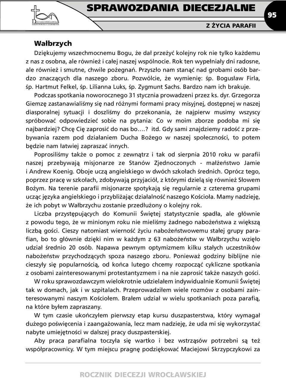 Hartmut Felkel, śp. Lilianna Luks, śp. Zygmunt Sachs. Bardzo nam ich brakuje. Podczas spotkania noworocznego 31 stycznia prowadzeni przez ks. dyr.