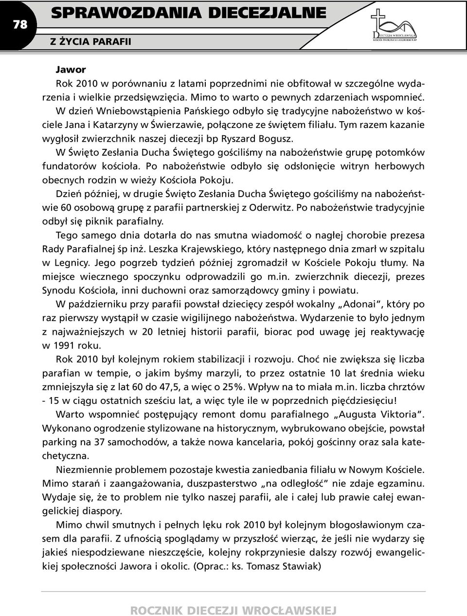 Tym razem kazanie wygłosił zwierzchnik naszej diecezji bp Ryszard Bogusz. W Święto Zesłania Ducha Świętego gościliśmy na nabożeństwie grupę potomków fundatorów kościoła.
