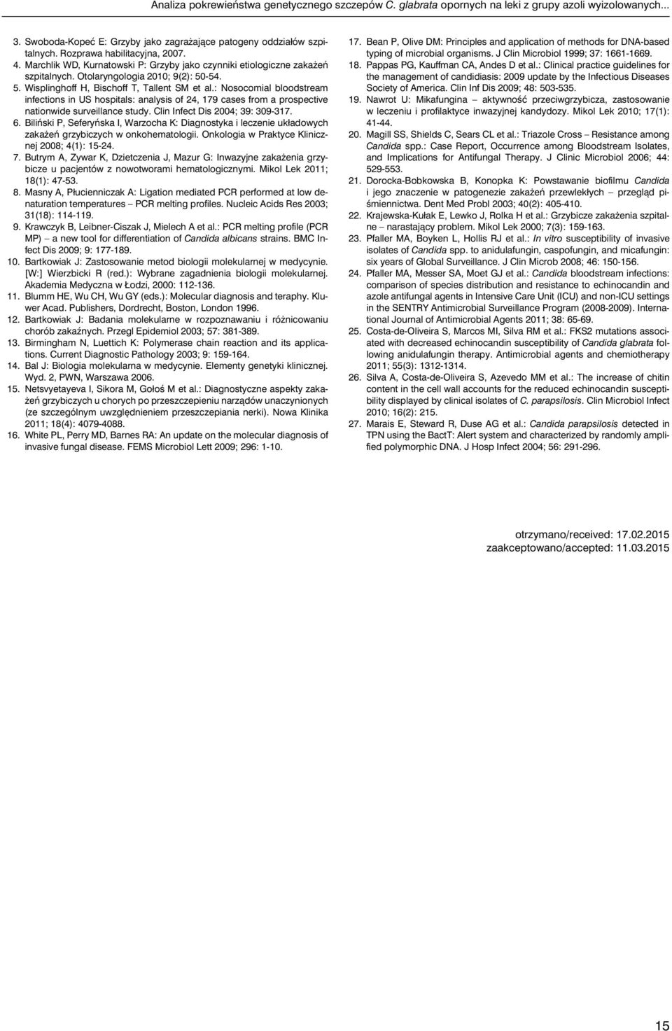 : Nosocomial bloodstream infections in US hospitals: analysis of 24, 179 cases from a prospective nationwide surveillance study. Clin Infect Dis 2004; 39: 309-317. 6.