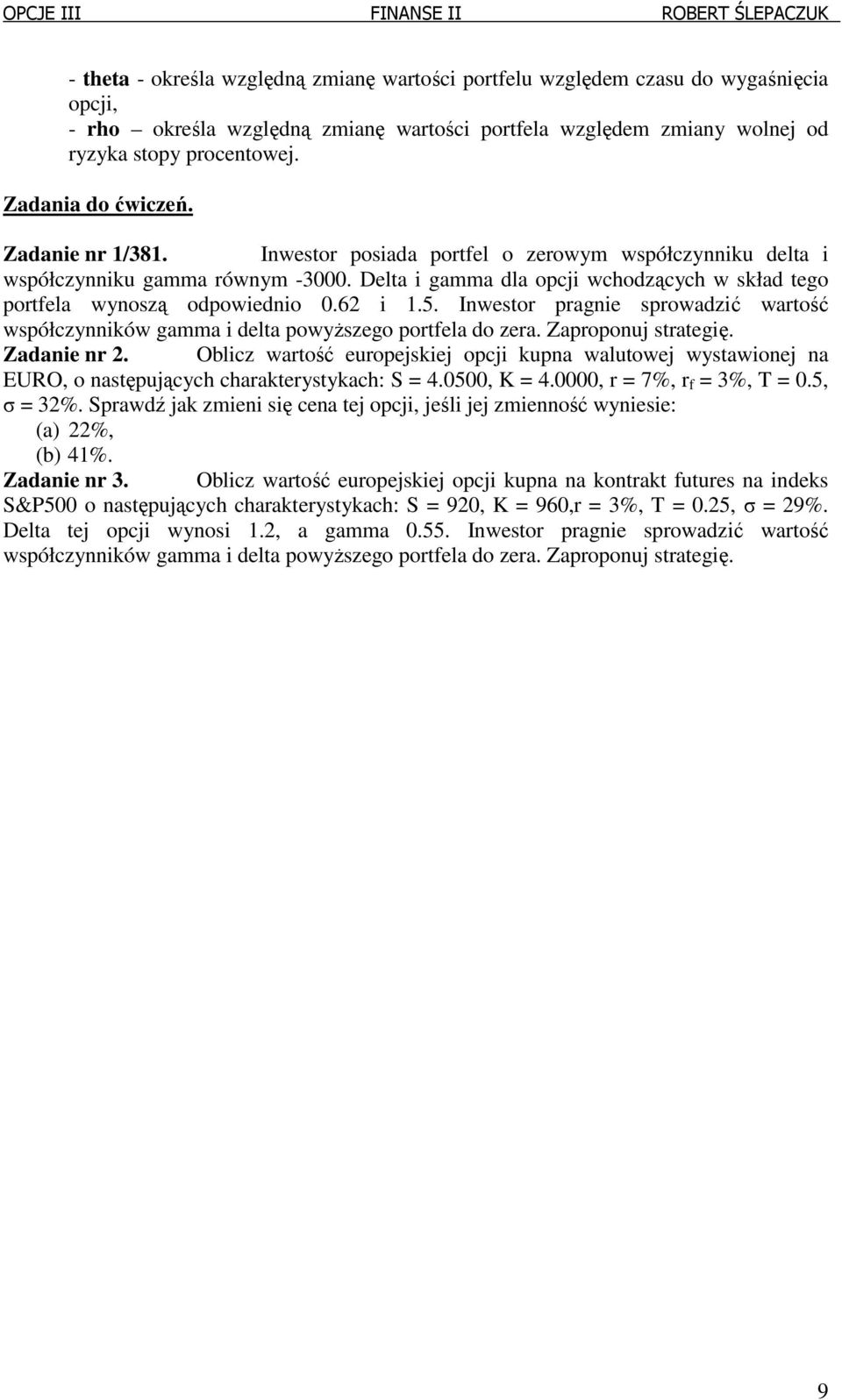Inwestor pragnie sprowazić wartość współczynników gamma i elta powyższego portfela o zera. Zaproponuj strategię. Zaanie nr.