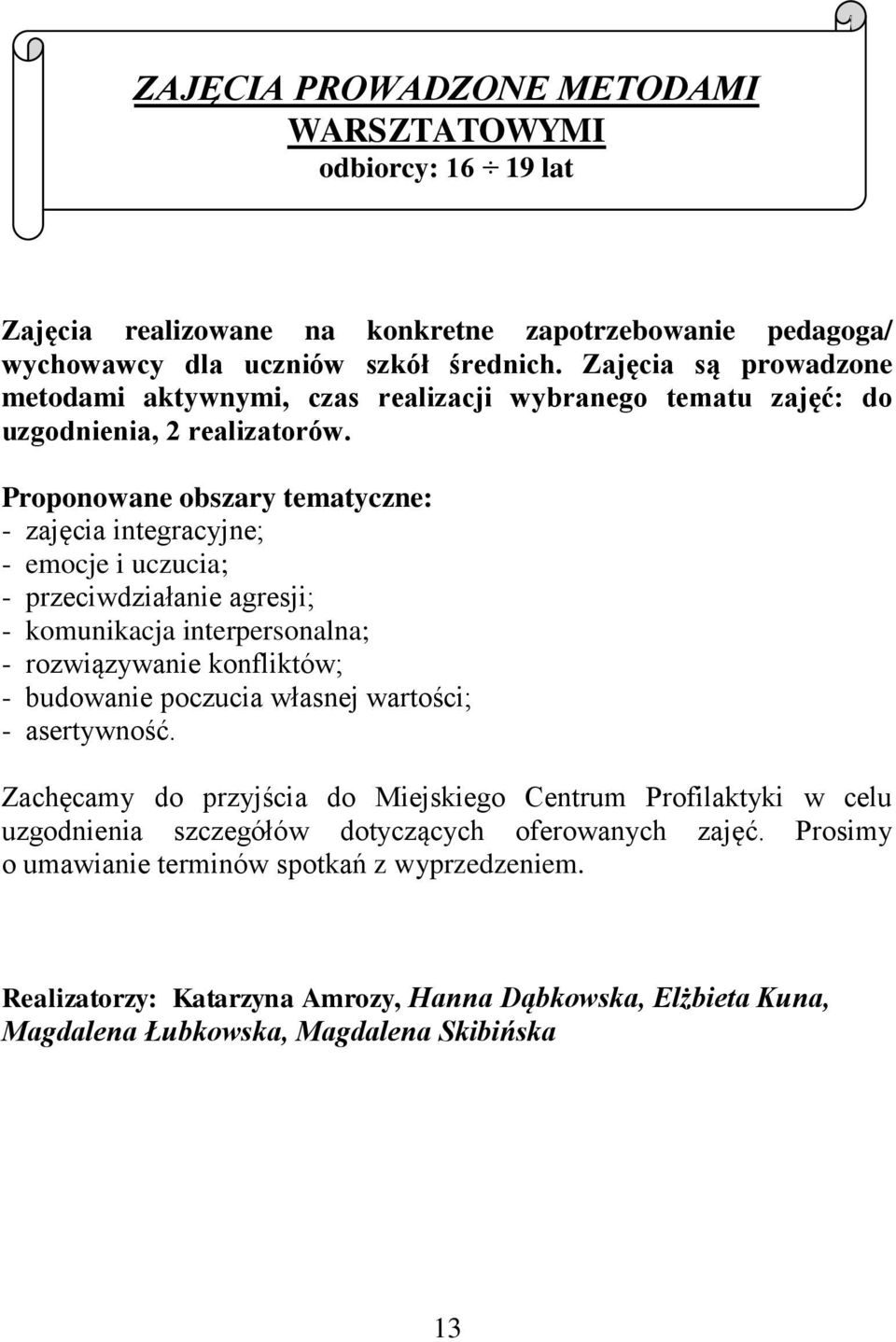 Proponowane obszary tematyczne: - zajęcia integracyjne; - emocje i uczucia; - przeciwdziałanie agresji; - komunikacja interpersonalna; - rozwiązywanie konfliktów; - budowanie poczucia własnej