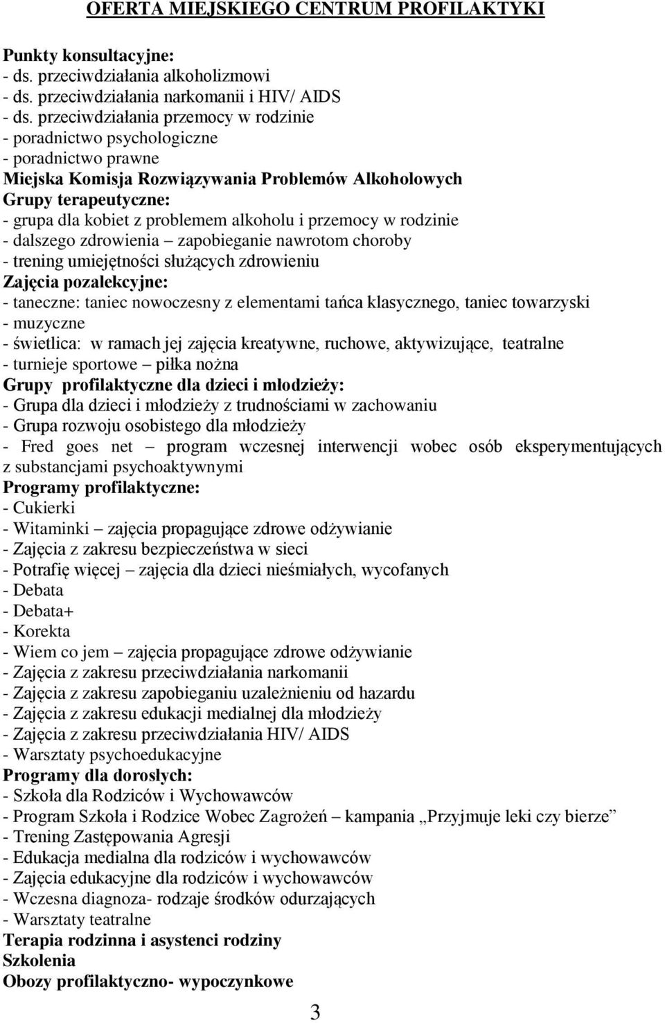 alkoholu i przemocy w rodzinie - dalszego zdrowienia zapobieganie nawrotom choroby - trening umiejętności służących zdrowieniu Zajęcia pozalekcyjne: - taneczne: taniec nowoczesny z elementami tańca