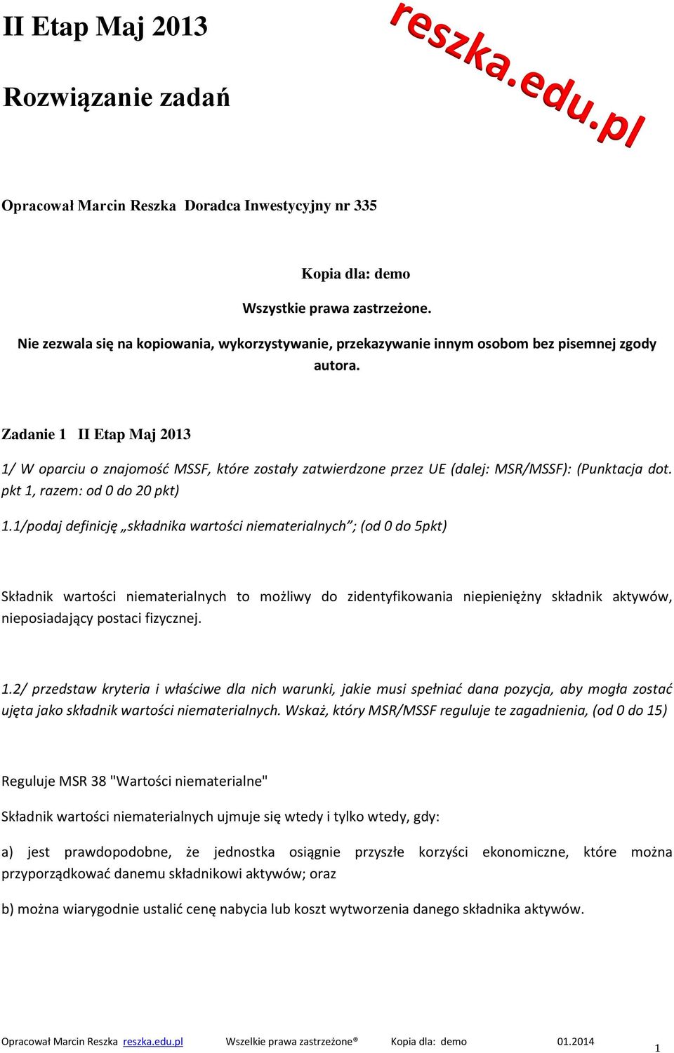 Zadanie 1 II Etap Maj 2013 1/ W oparciu o znajomość MSSF, które zostały zatwierdzone przez UE (dalej: MSR/MSSF): (Punktacja dot. pkt 1, razem: od 0 do 20 pkt) 1.