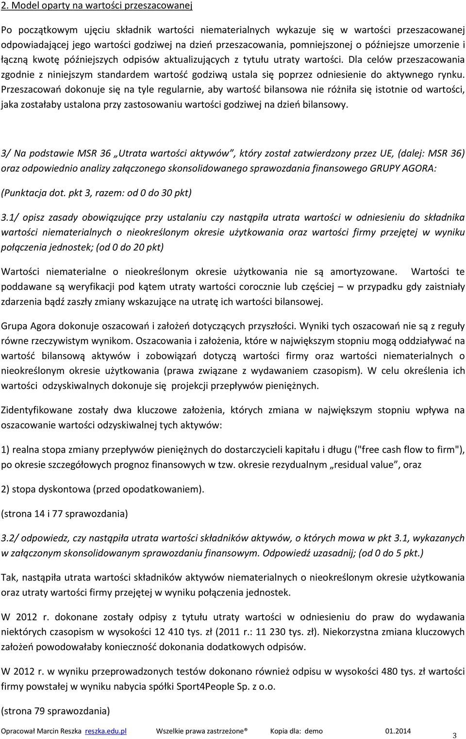 Dla celów przeszacowania zgodnie z niniejszym standardem wartość godziwą ustala się poprzez odniesienie do aktywnego rynku.