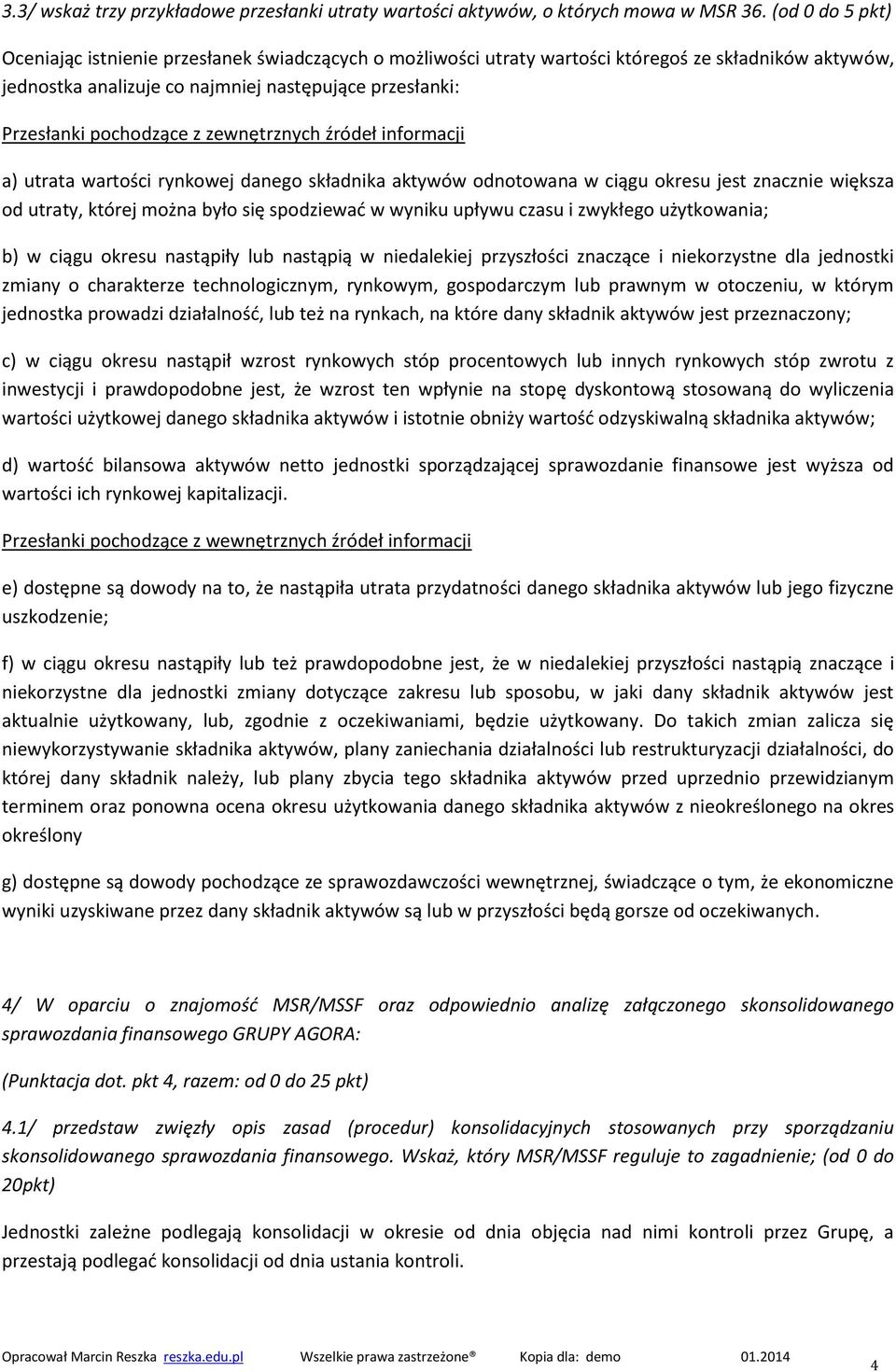 z zewnętrznych źródeł informacji a) utrata wartości rynkowej danego składnika aktywów odnotowana w ciągu okresu jest znacznie większa od utraty, której można było się spodziewać w wyniku upływu czasu