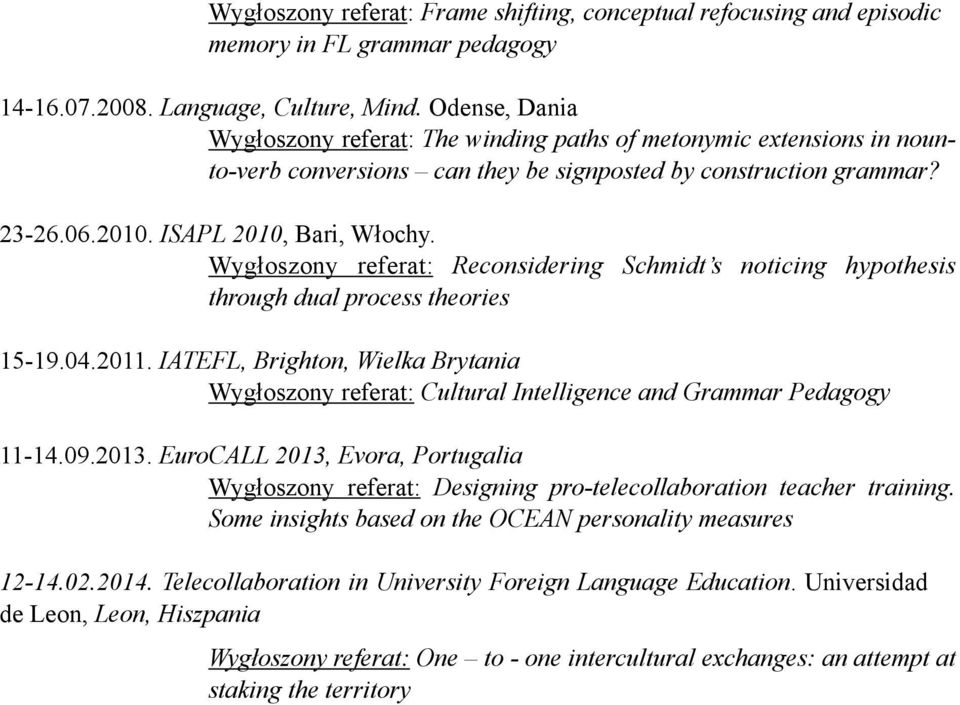 Wygłoszony referat: Reconsidering Schmidt s noticing hypothesis through dual process theories 15-19.04.2011.