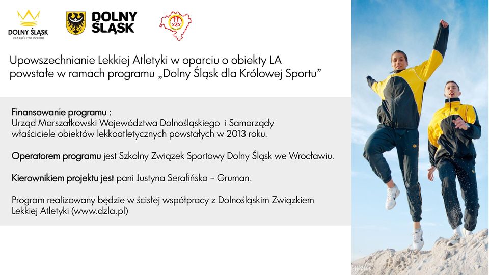 Operatorem programu jest Szkolny Związek Sportowy Dolny Śląsk we Wrocławiu.