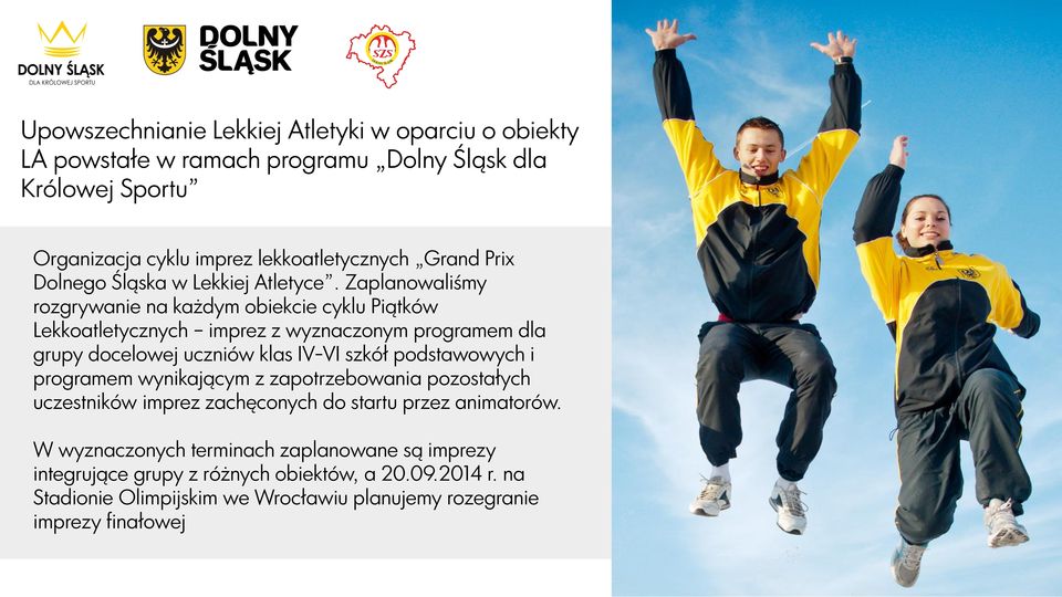 Zaplanowaliśmy rozgrywanie na każdym obiekcie cyklu Piątków Lekkoatletycznych imprez z wyznaczonym programem dla grupy docelowej uczniów klas IV-VI szkół