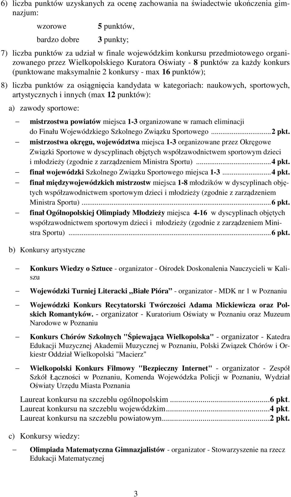 kategoriach: naukowych, sportowych, artystycznych i innych (max 12 punktów): a) zawody sportowe: mistrzostwa powiatów miejsca 1-3 organizowane w ramach eliminacji do Finału Wojewódzkiego Szkolnego