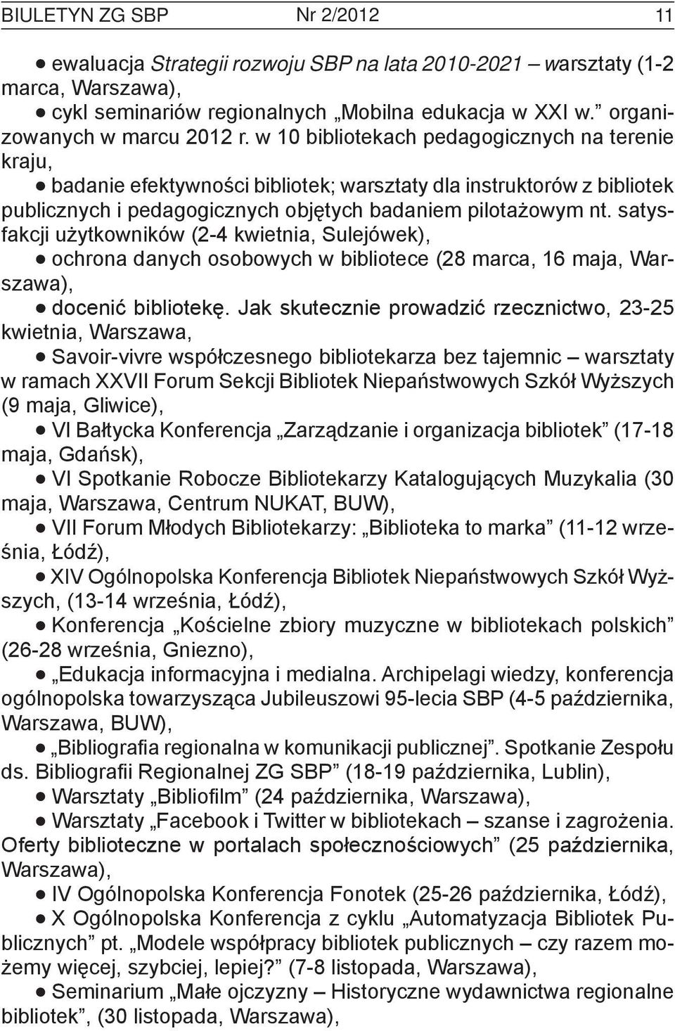 satysfakcji użytkowników (2-4 kwietnia, Sulejówek), ochrona danych osobowych w bibliotece (28 marca, 16 maja, Warszawa), docenić bibliotekę.