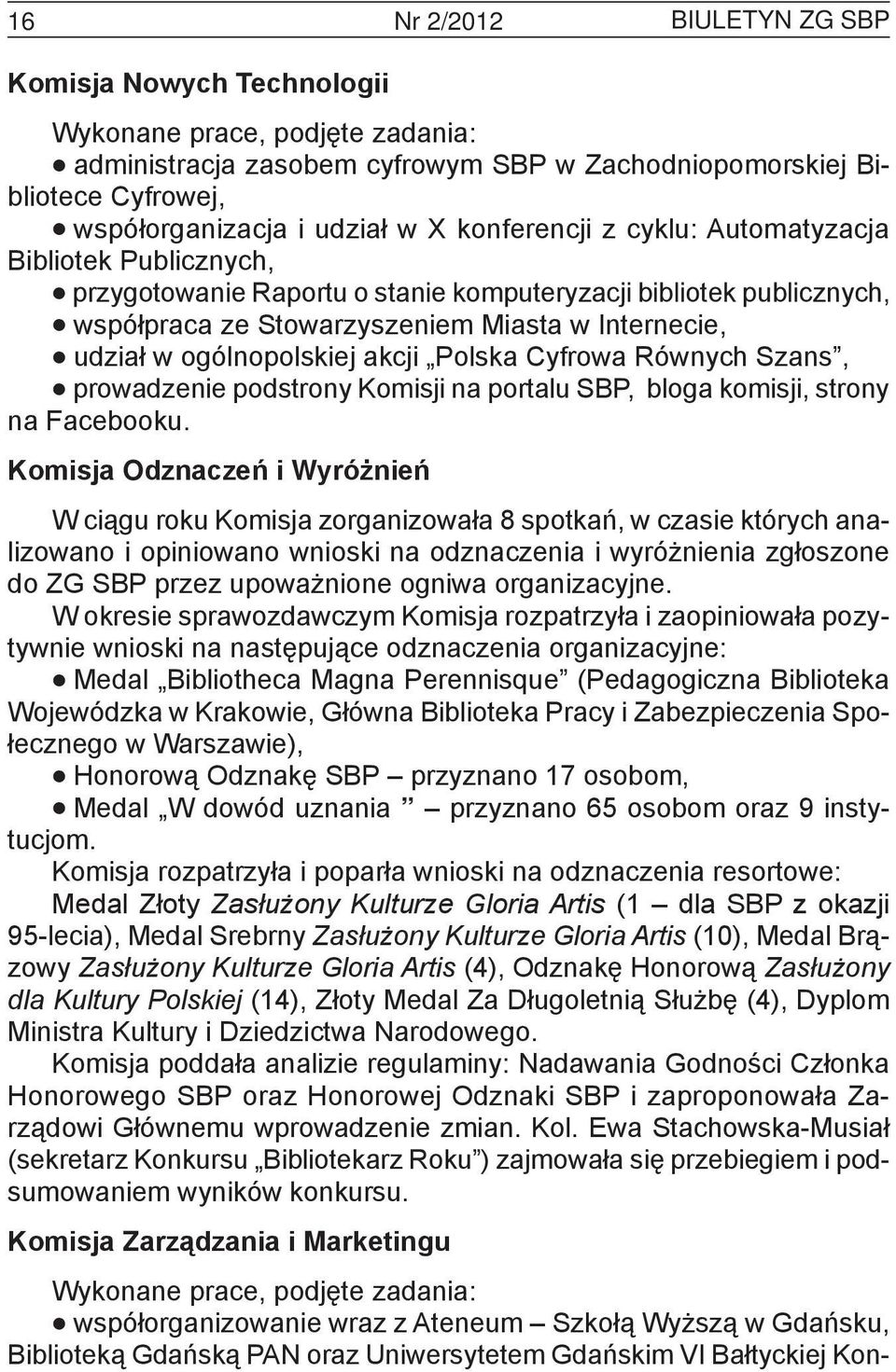 ogólnopolskiej akcji Polska Cyfrowa Równych Szans, prowadzenie podstrony Komisji na portalu SBP, bloga komisji, strony na Facebooku.