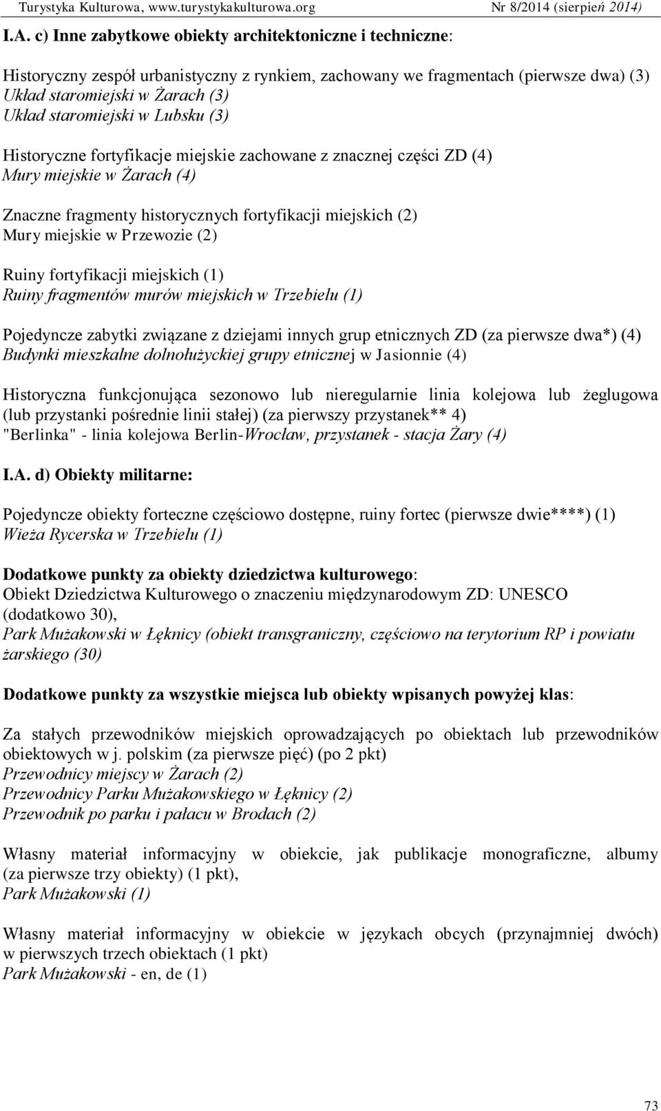Przewozie (2) Ruiny fortyfikacji miejskich (1) Ruiny fragmentów murów miejskich w Trzebielu (1) Pojedyncze zabytki związane z dziejami innych grup etnicznych ZD (za pierwsze dwa*) (4) Budynki