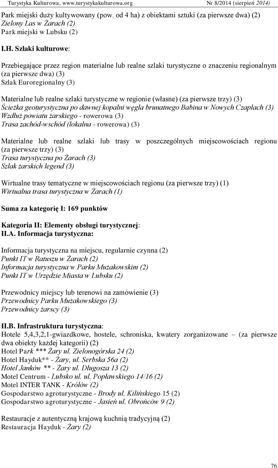 regionie (własne) (za pierwsze trzy) (3) Ścieżka geoturystyczna po dawnej kopalni węgla brunatnego Babina w Nowych Czaplach (3) Wzdłuż powiatu żarskiego - rowerowa (3) Trasa zachód-wschód (lokalna -
