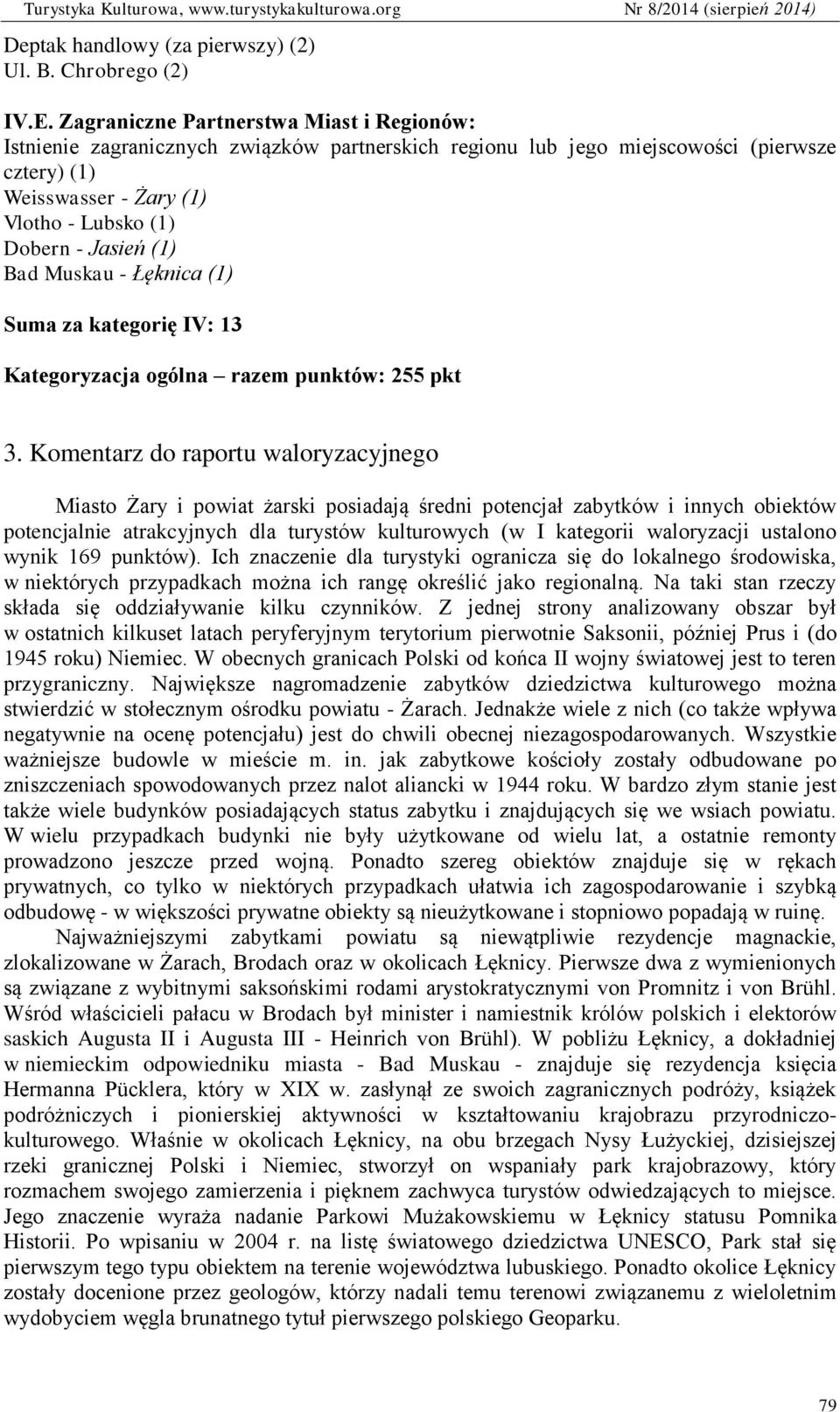 (1) Bad Muskau - Łęknica (1) Suma za kategorię IV: 13 Kategoryzacja ogólna razem punktów: 255 pkt 3.