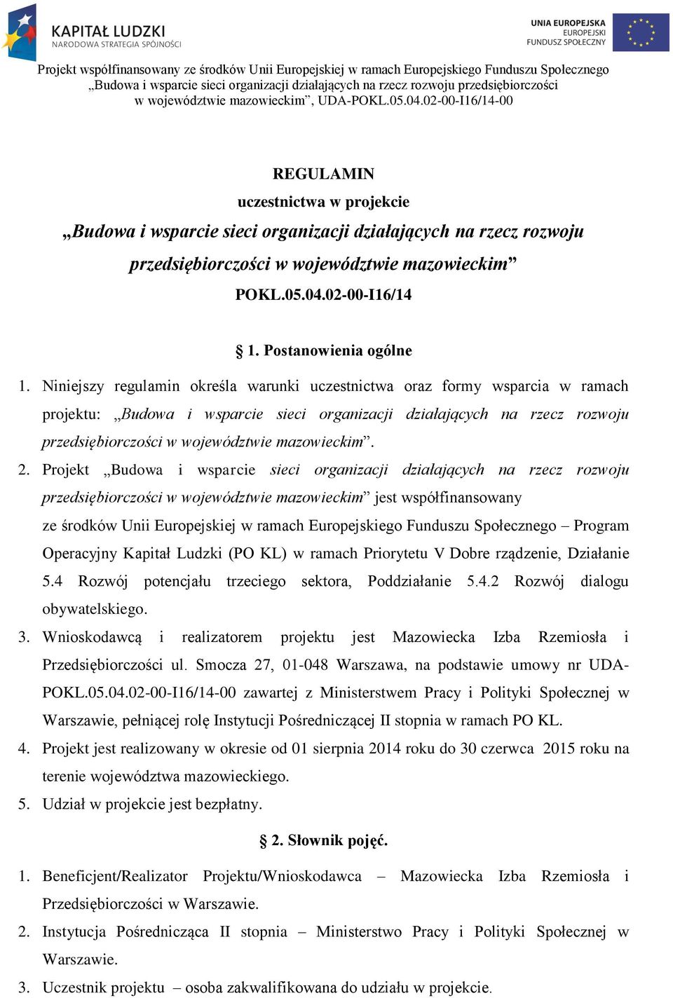 2. Projekt Budowa i wsparcie sieci organizacji działających na rzecz rozwoju przedsiębiorczości w województwie mazowieckim jest współfinansowany ze środków Unii Europejskiej w ramach Europejskiego