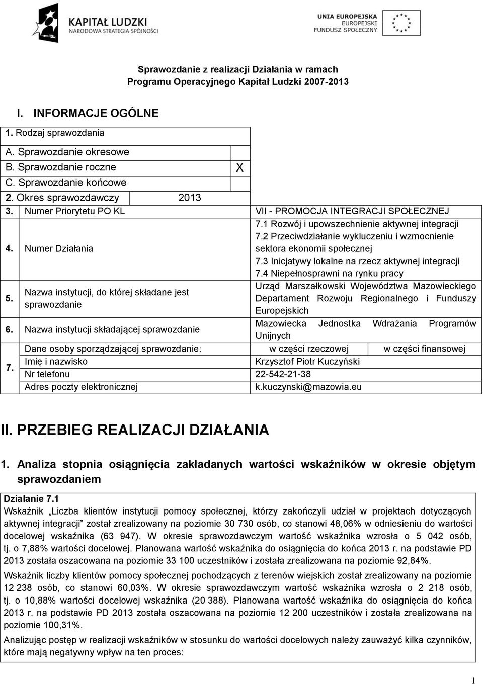2 Przeciwdziałanie wykluczeniu i wzmocnienie sektora ekonomii społecznej 7.3 Inicjatywy lokalne na rzecz aktywnej integracji 7.4 Niepełnosprawni na rynku pracy 5.
