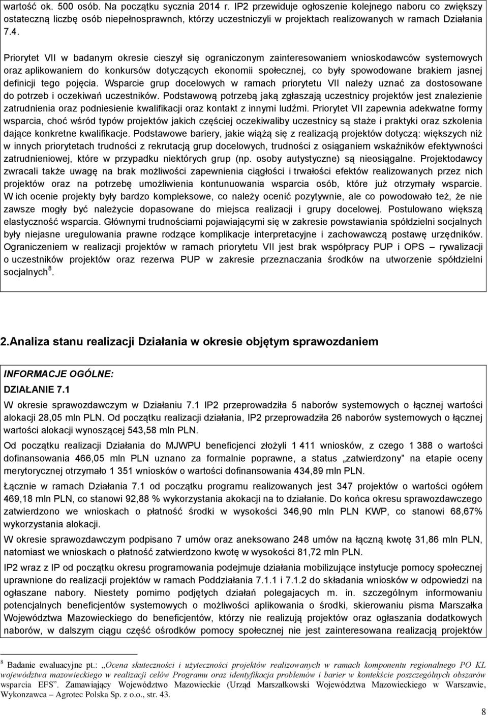 Priorytet VII w badanym okresie cieszył się ograniczonym zainteresowaniem wnioskodawców systemowych oraz aplikowaniem do konkursów dotyczących ekonomii społecznej, co były spowodowane brakiem jasnej