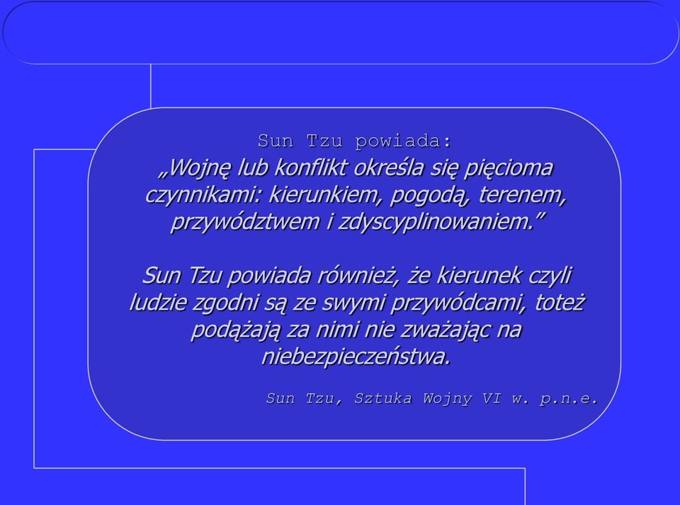 Sun Tzu powiada również, że kierunek czyli ludzie zgodni są ze swymi