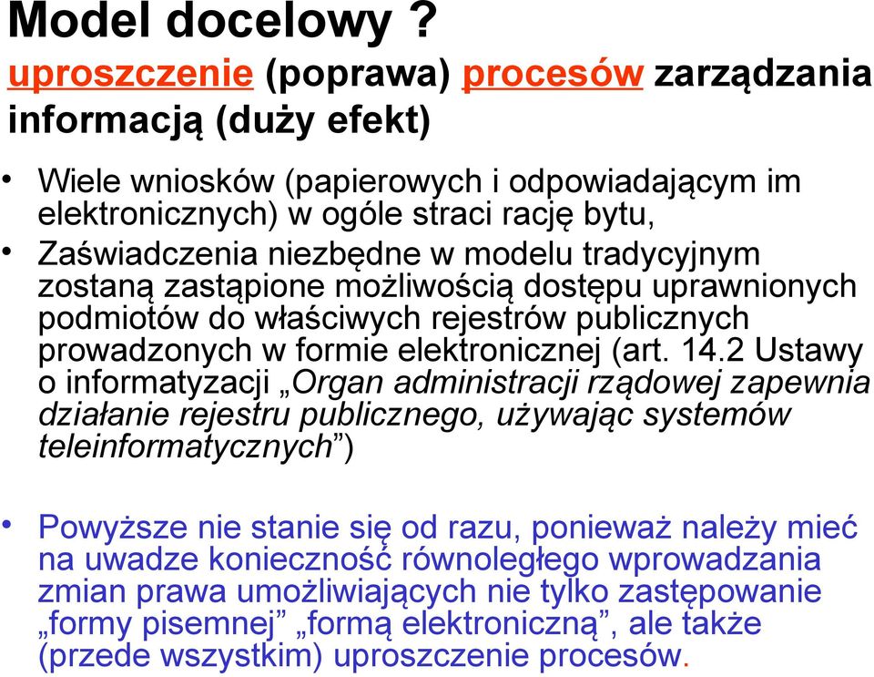 modelu tradycyjnym zostaną zastąpione możliwością dostępu uprawnionych podmiotów do właściwych rejestrów publicznych prowadzonych w formie elektronicznej (art. 14.
