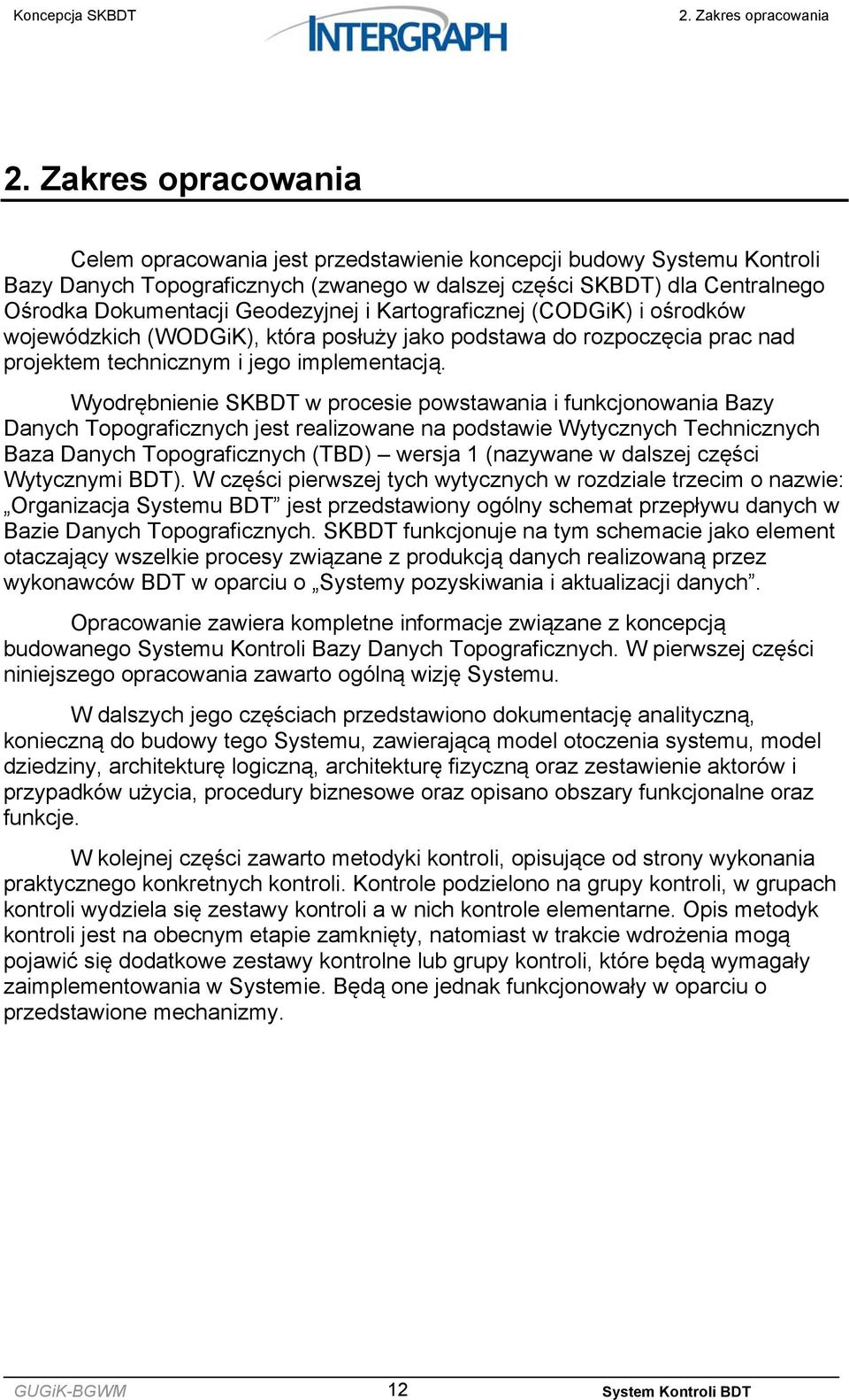 Geodezyjnej i Kartograficznej (CODGiK) i ośrodków wojewódzkich (WODGiK), która posłuży jako podstawa do rozpoczęcia prac nad projektem technicznym i jego implementacją.