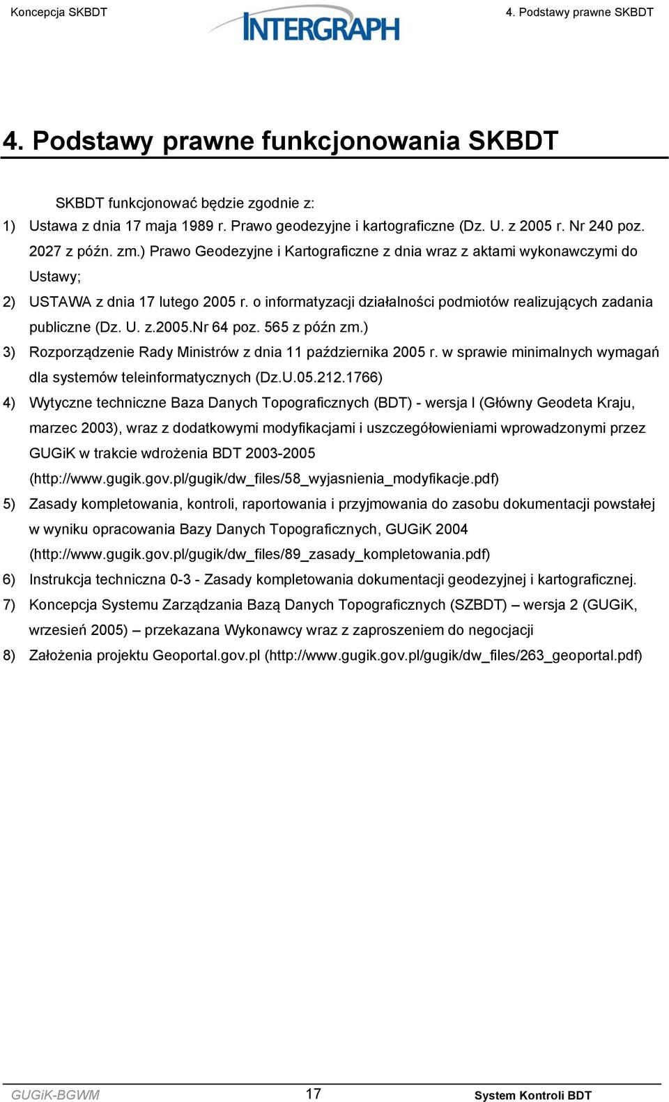 o informatyzacji działalności podmiotów realizujących zadania publiczne (Dz. U. z.2005.nr 64 poz. 565 z późn zm.) 3) Rozporządzenie Rady Ministrów z dnia 11 października 2005 r.
