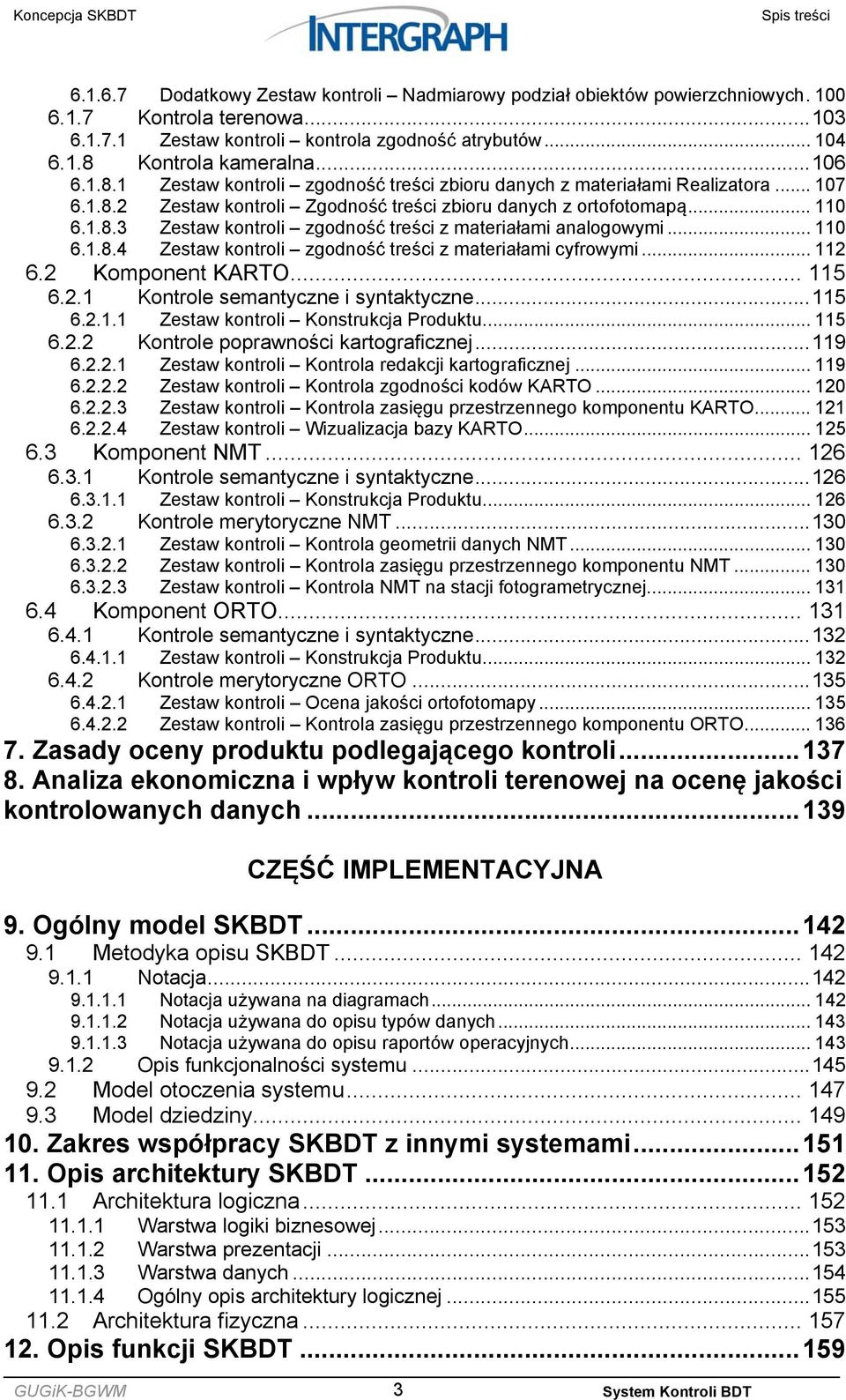 .. 110 6.1.8.4 Zestaw kontroli zgodność treści z materiałami cyfrowymi... 112 6.2 Komponent KARTO... 115 6.2.1 Kontrole semantyczne i syntaktyczne... 115 6.2.1.1 Zestaw kontroli Konstrukcja Produktu.