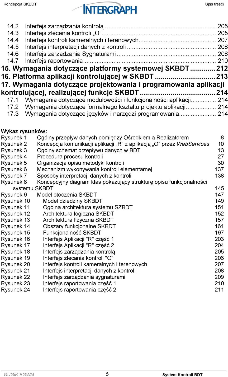 Wymagania dotyczące projektowania i programowania aplikacji kontrolującej, realizującej funkcje SKBDT... 214 17.1 Wymagania dotyczące modułowości i funkcjonalności aplikacji... 214 17.2 Wymagania dotyczące formalnego kształtu projektu aplikacji.