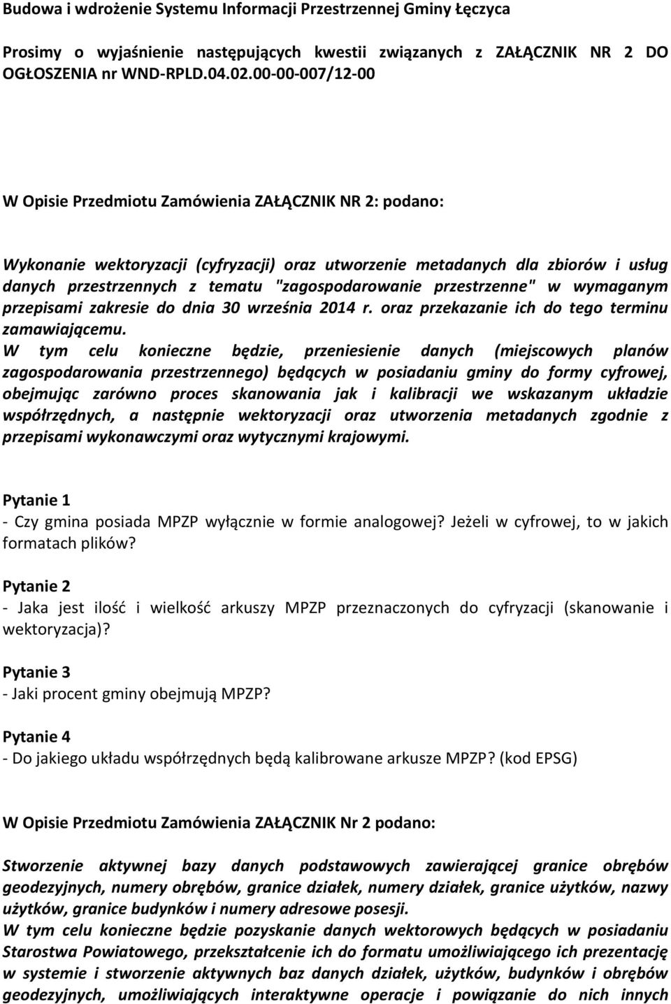 "zagospodarowanie przestrzenne" w wymaganym przepisami zakresie do dnia 30 września 2014 r. oraz przekazanie ich do tego terminu zamawiającemu.