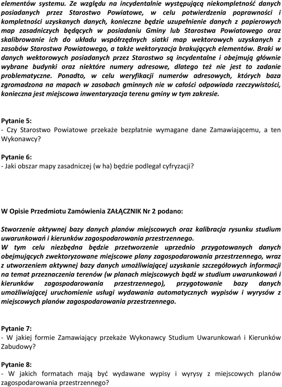 danych z papierowych map zasadniczych będących w posiadaniu Gminy lub Starostwa Powiatowego oraz skalibrowanie ich do układu współrzędnych siatki map wektorowych uzyskanych z zasobów Starostwa