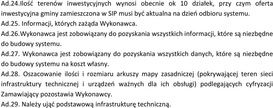 Wykonawca jest zobowiązany do pozyskania wszystkich danych, które są niezbędne do budowy systemu na koszt własny. Ad.28.