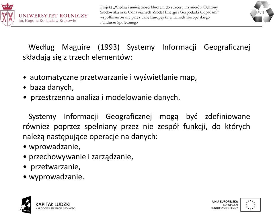 Systemy Informacji Geograficznej mogą być zdefiniowane również poprzez spełniany przez nie zespół