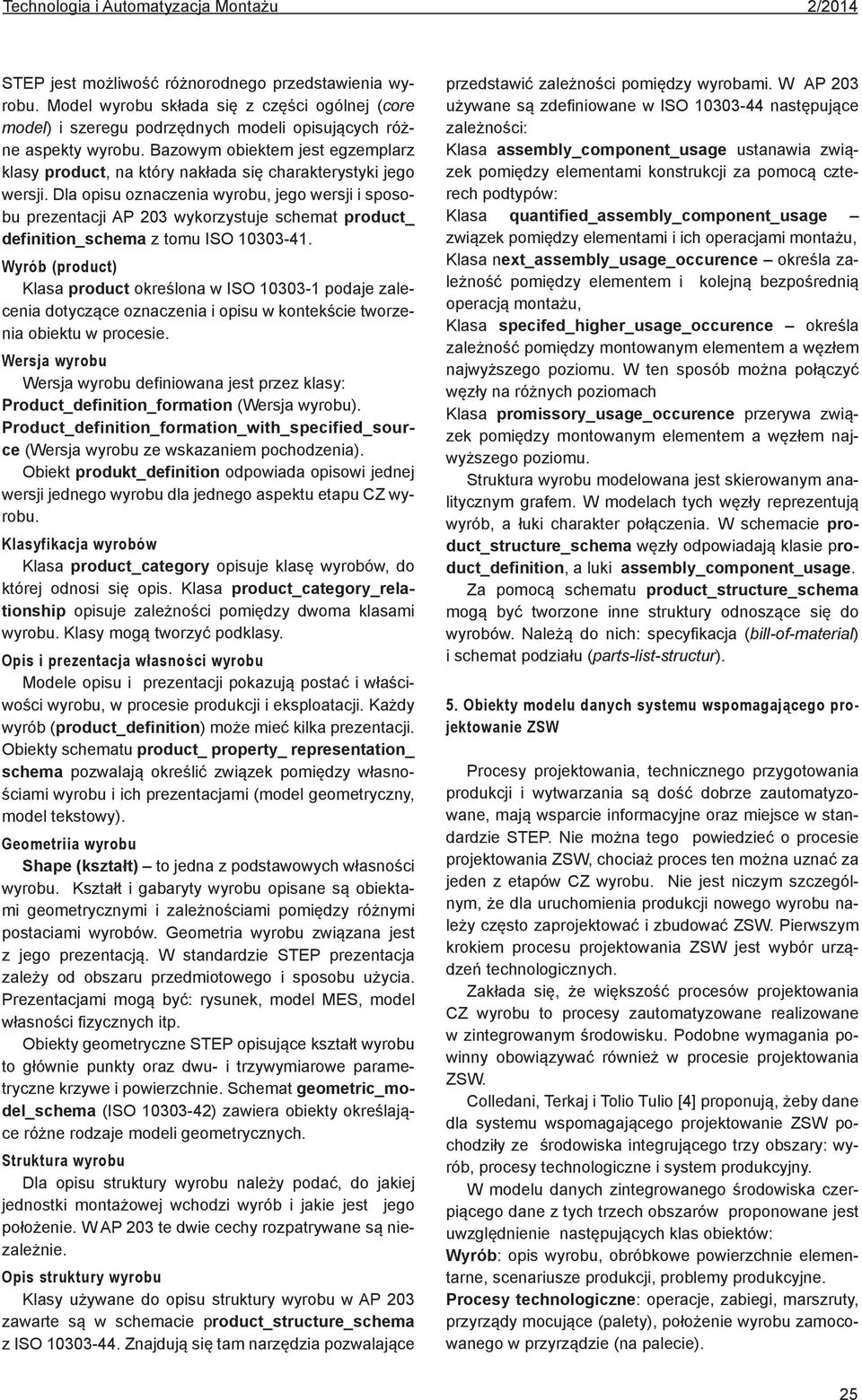 Bazowym obiektem jest egzemplarz klasy product, na który nakłada się charakterystyki jego wersji.