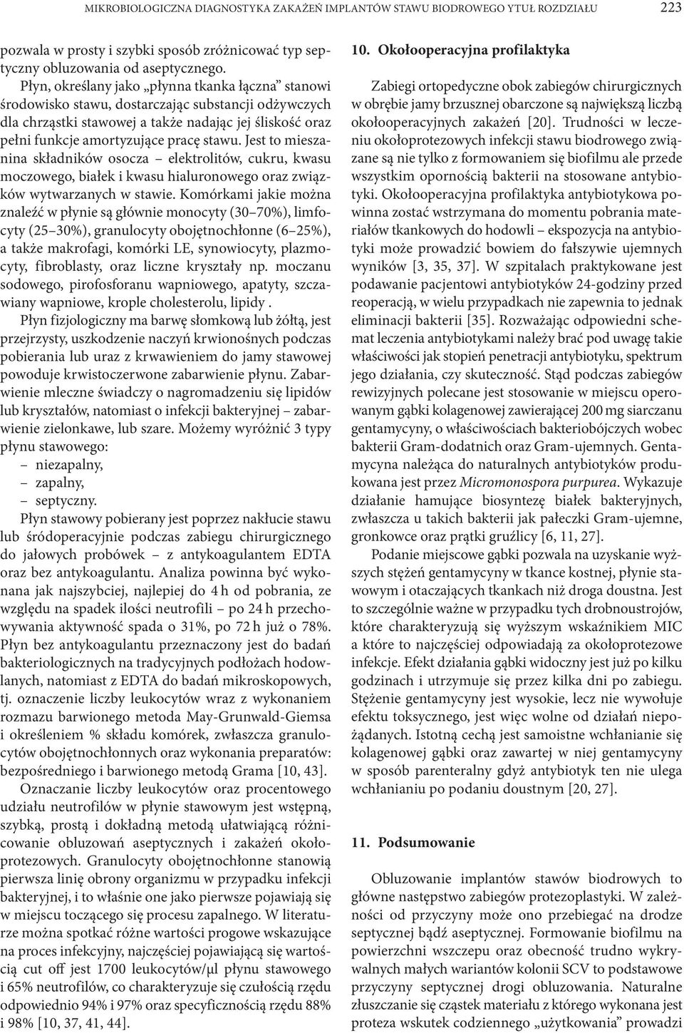Jest to mieszanina składników osocza elektrolitów, cukru, kwasu moczowego, białek i kwasu hialuronowego oraz związków wytwarzanych w stawie.
