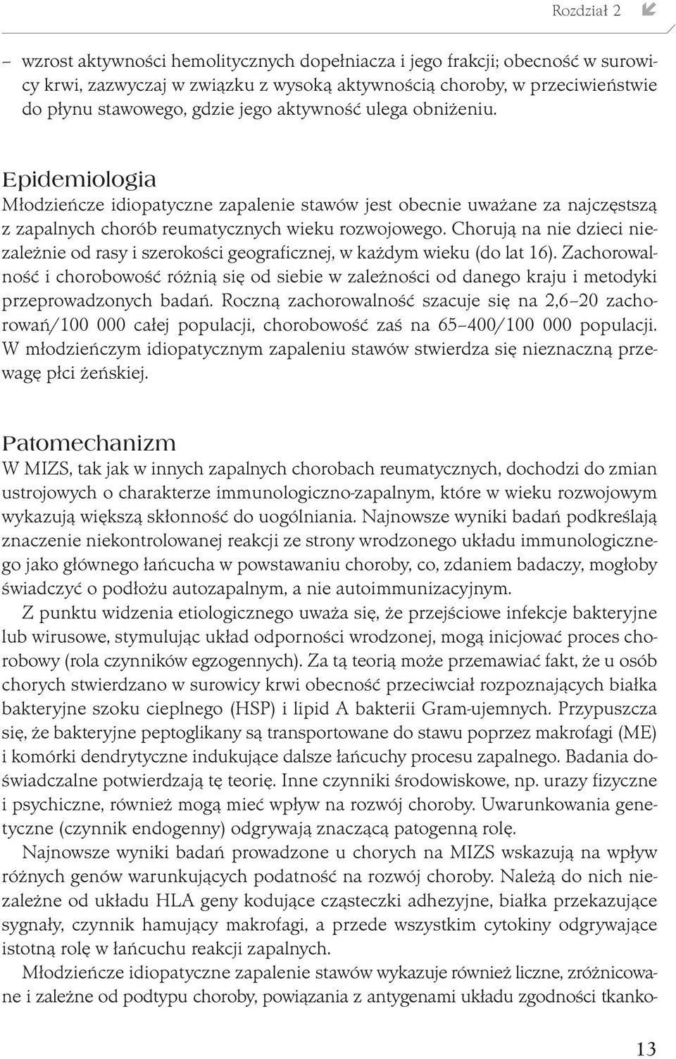 Chorują na nie dzieci niezależnie od rasy i szerokości geograficznej, w każdym wieku (do lat 16).