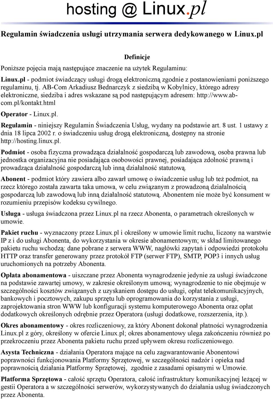 AB-Com Arkadiusz Bednarczyk z siedzibą w Kobylnicy, którego adresy elektroniczne, siedziba i adres wskazane są pod następującym adresem: http://www.abcom.pl/