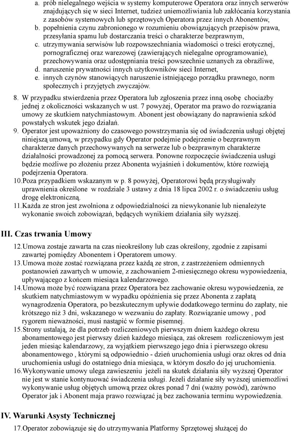 utrzymywania serwisów lub rozpowszechniania wiadomości o treści erotycznej, pornograficznej oraz warezowej (zawierających nielegalne oprogramowanie), przechowywania oraz udostępniania treści