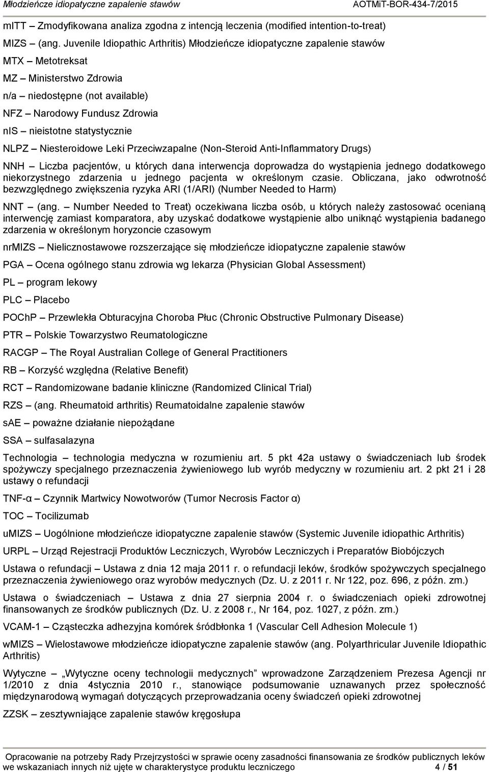 statystycznie NLPZ Niesteroidowe Leki Przeciwzapalne (Non-Steroid Anti-Inflammatory Drugs) NNH Liczba pacjentów, u których dana interwencja doprowadza do wystąpienia jednego dodatkowego