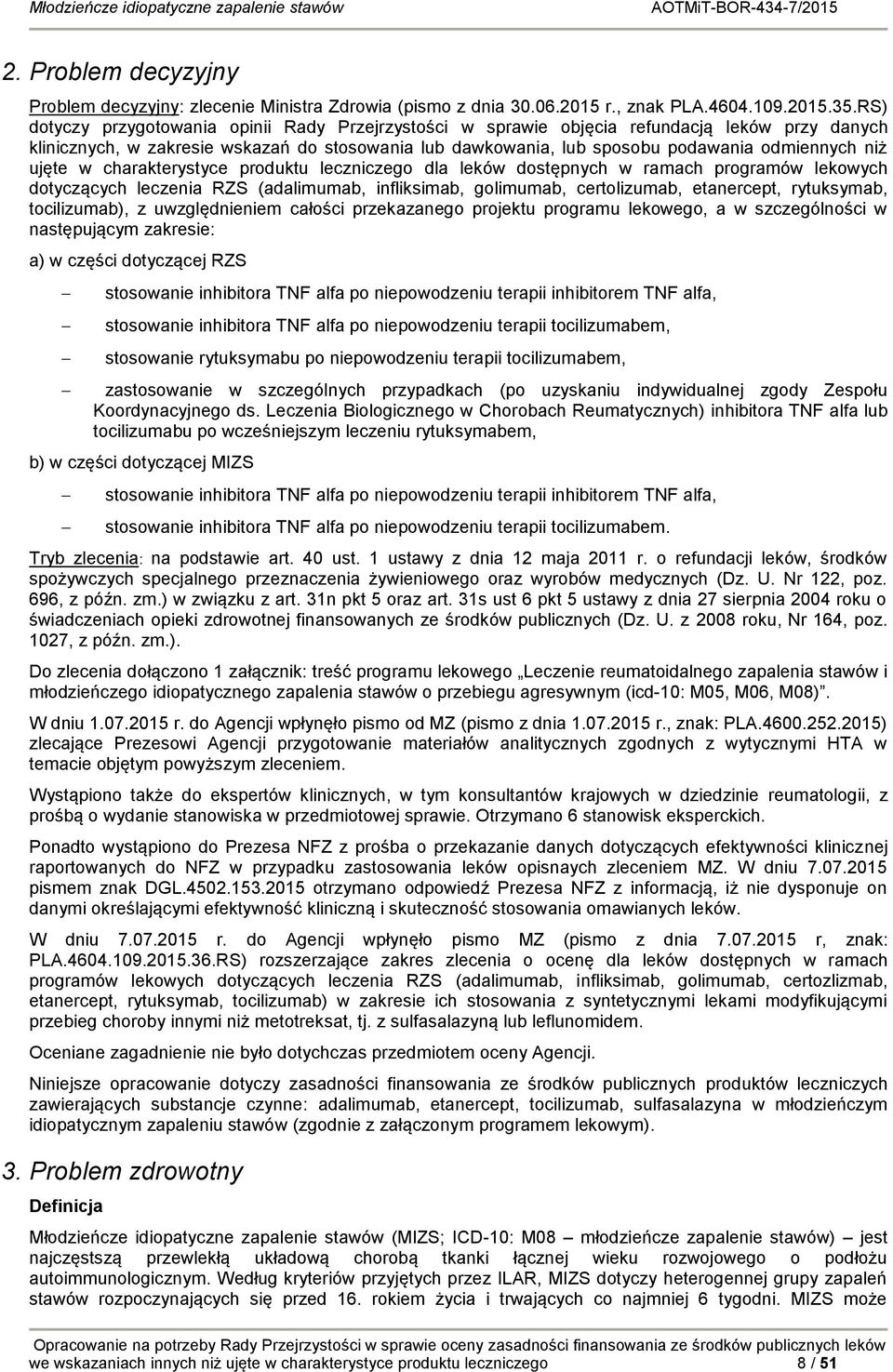 ujęte w charakterystyce produktu leczniczego dla leków dostępnych w ramach programów lekowych dotyczących leczenia RZS (adalimumab, infliksimab, golimumab, certolizumab, etanercept, rytuksymab,
