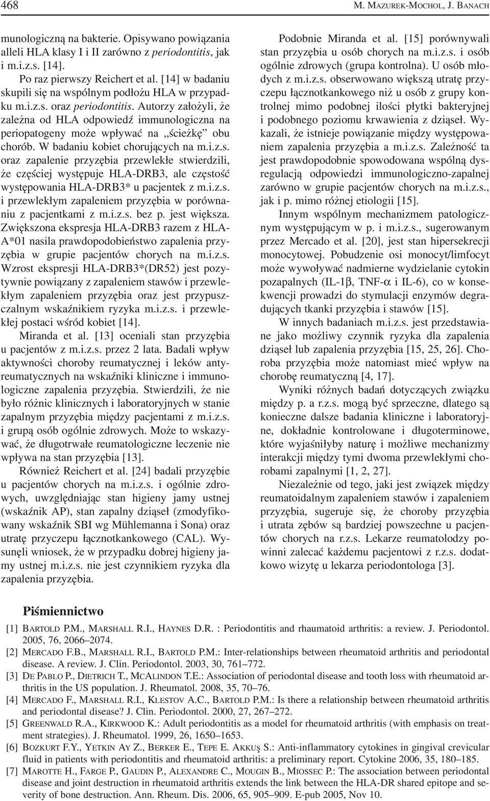 Autorzy założyli, że zależna od HLA odpowiedź immunologiczna na periopatogeny może wpływać na ścieżkę obu chorób. W badaniu kobiet chorujących na m.i.z.s.