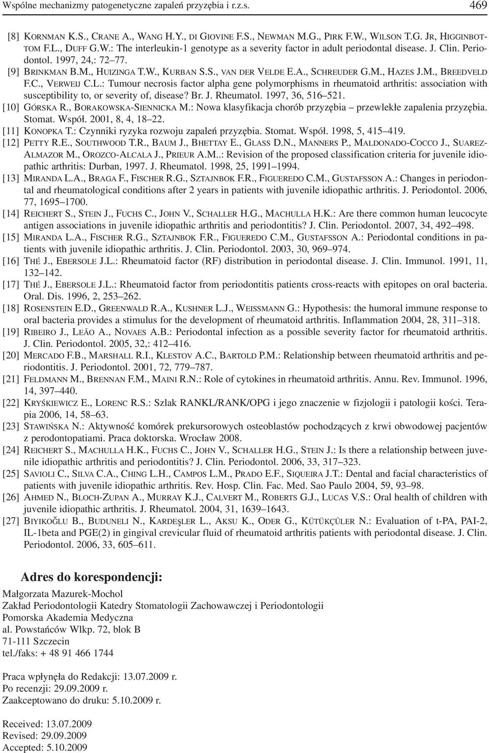 E E.A., SCHREUDER G.M., HAZES J.M., BREEDVELD F.C., VERWEIJ C.L.: Tumour necrosis factor alpha gene polymorphisms in rheumatoid arthritis: association with susceptibility to, or severity of, disease?