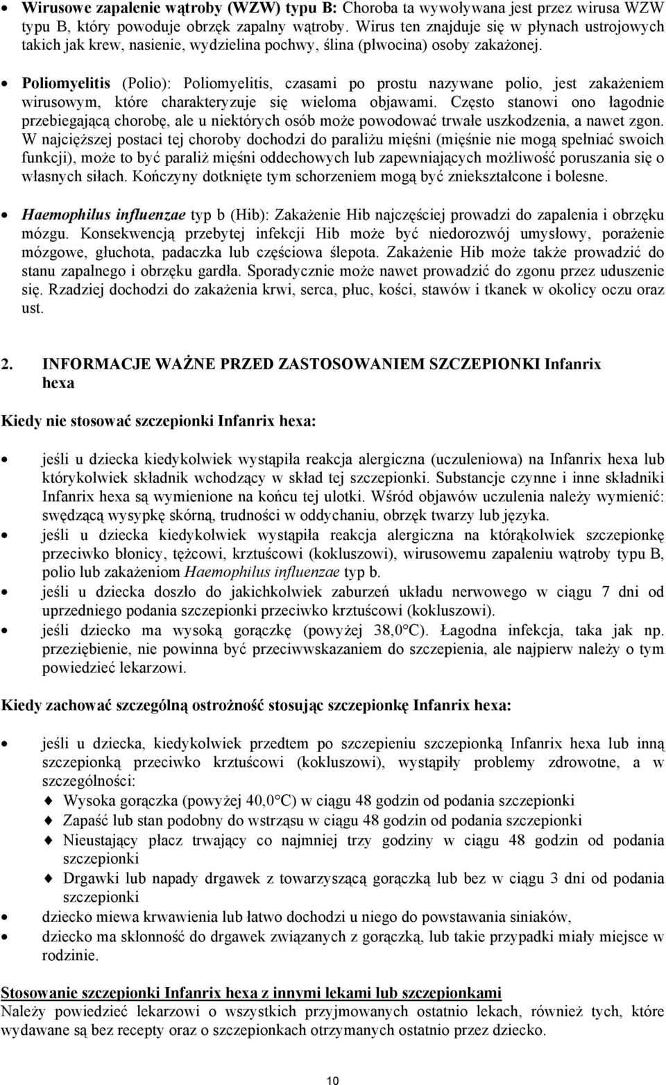 Poliomyelitis (Polio): Poliomyelitis, czasami po prostu nazywane polio, jest zakażeniem wirusowym, które charakteryzuje się wieloma objawami.