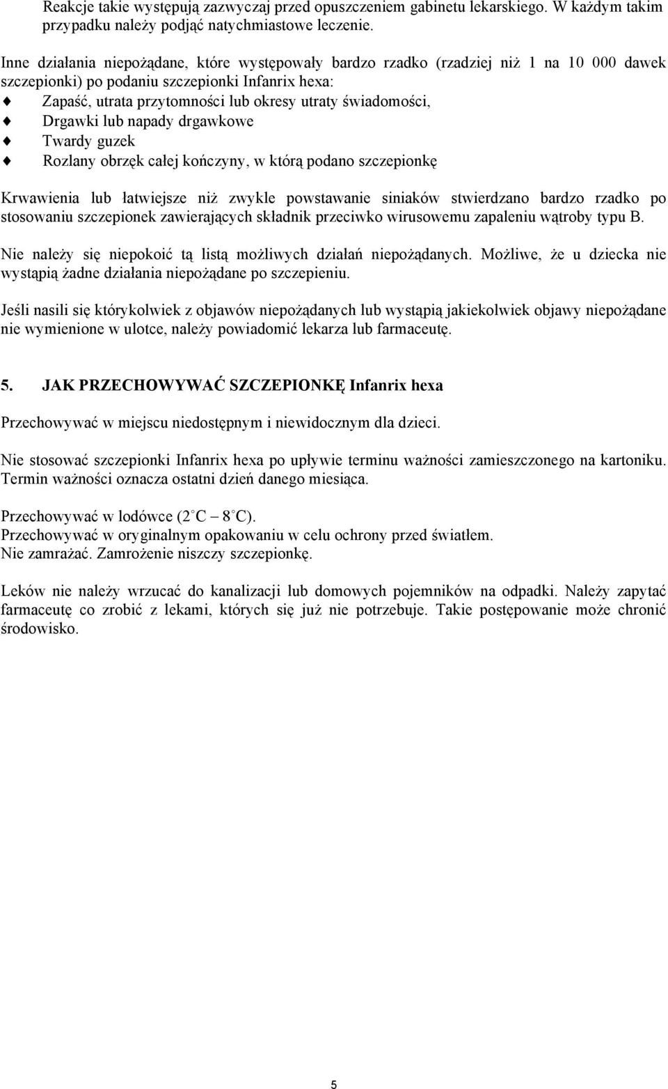 świadomości, Drgawki lub napady drgawkowe Twardy guzek Rozlany obrzęk całej kończyny, w którą podano szczepionkę Krwawienia lub łatwiejsze niż zwykle powstawanie siniaków stwierdzano bardzo rzadko po