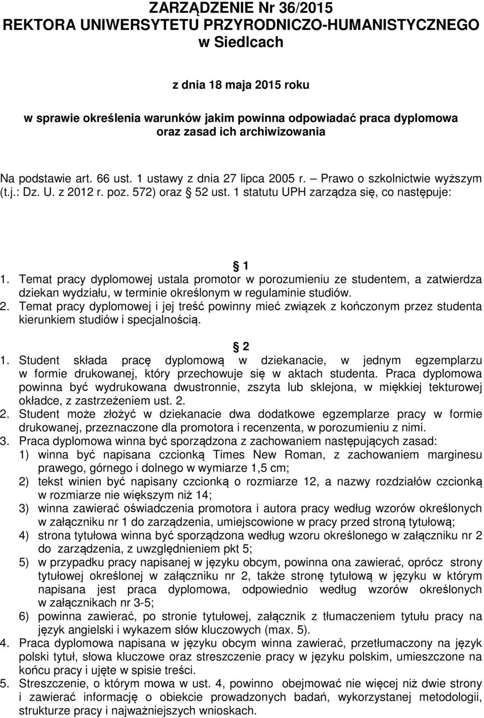 Temat pracy dyplomowej ustala promotor w porozumieniu ze studentem, a zatwierdza dziekan wydziału, w terminie określonym w regulaminie studiów. 2.