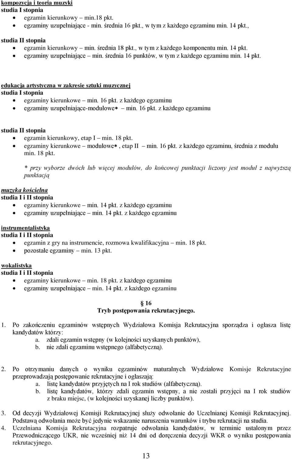 16 pkt. z każdego egzaminu egzaminy uzupełniające-modułowe min. 16 pkt. z każdego egzaminu studia II stopnia egzamin kierunkowy, etap I min. 18 pkt. egzaminy kierunkowe modułowe, etap II min. 16 pkt. z każdego egzaminu, średnia z modułu min.