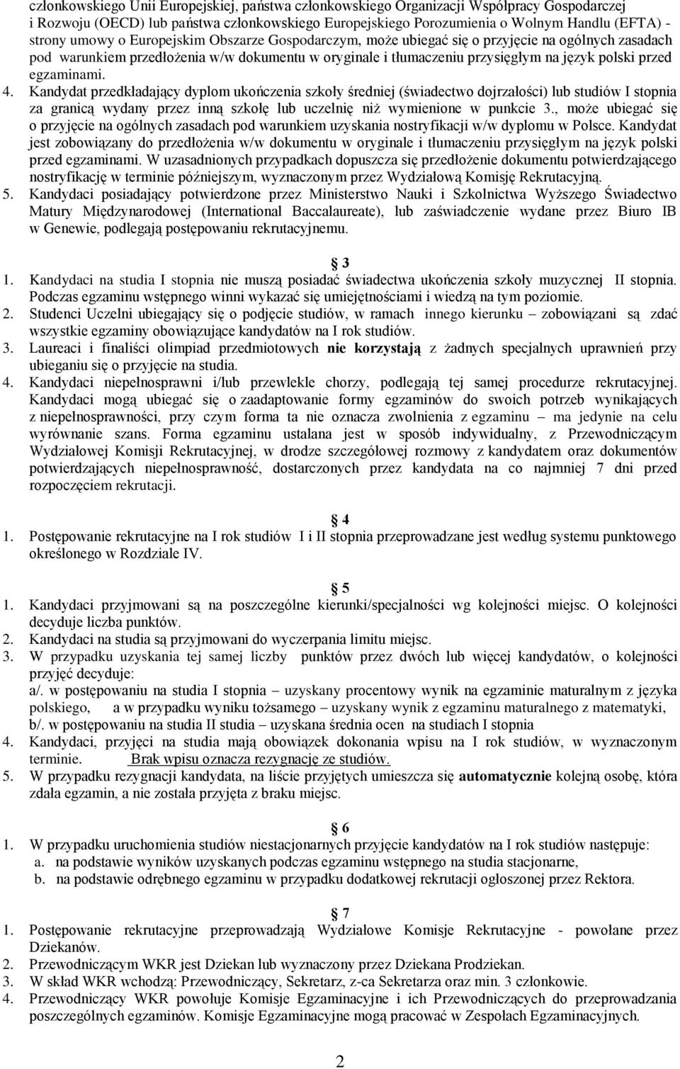 egzaminami. 4. Kandydat przedkładający dyplom ukończenia szkoły średniej (świadectwo dojrzałości) lub studiów I stopnia za granicą wydany przez inną szkołę lub uczelnię niż wymienione w punkcie 3.