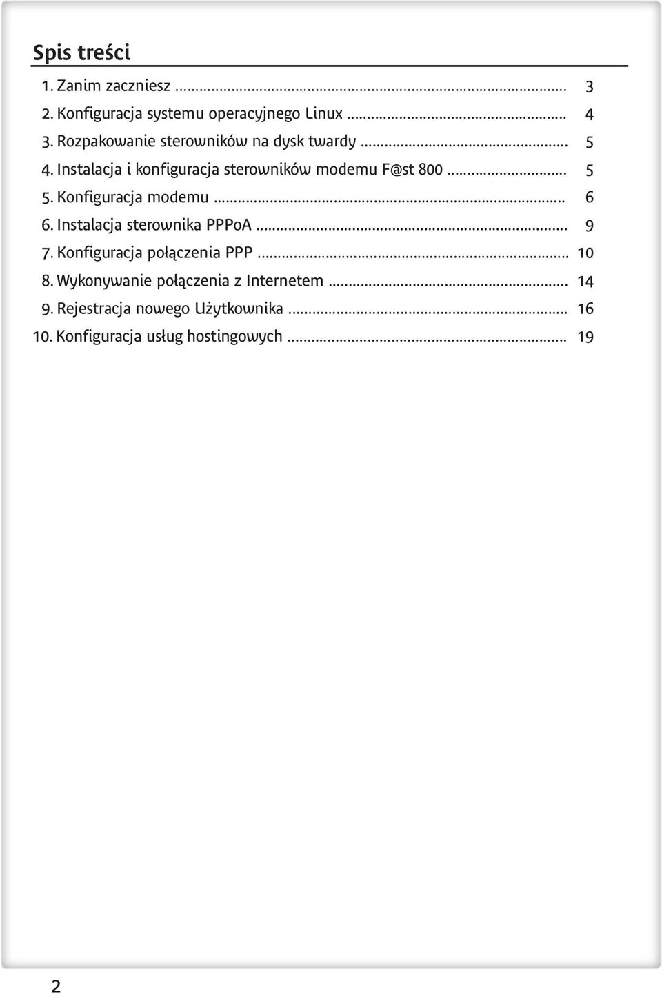 .. 5 5. Konfiguracja modemu... 6 6. Instalacja sterownika PPPoA... 9 7. Konfiguracja połączenia PPP... 10 8.