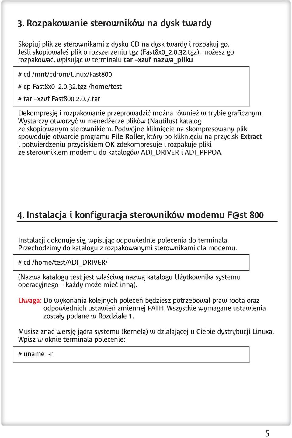 tar Dekompresję i rozpakowanie przeprowadzić można również w trybie graficznym. Wystarczy otworzyć w menedżerze plików (Nautilus) katalog ze skopiowanym sterownikiem.