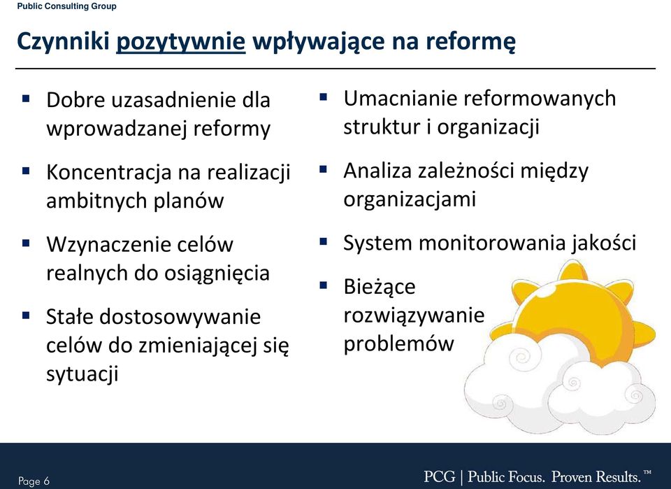dostosowywanie celów do zmieniającej się sytuacji Umacnianie reformowanych struktur i organizacji