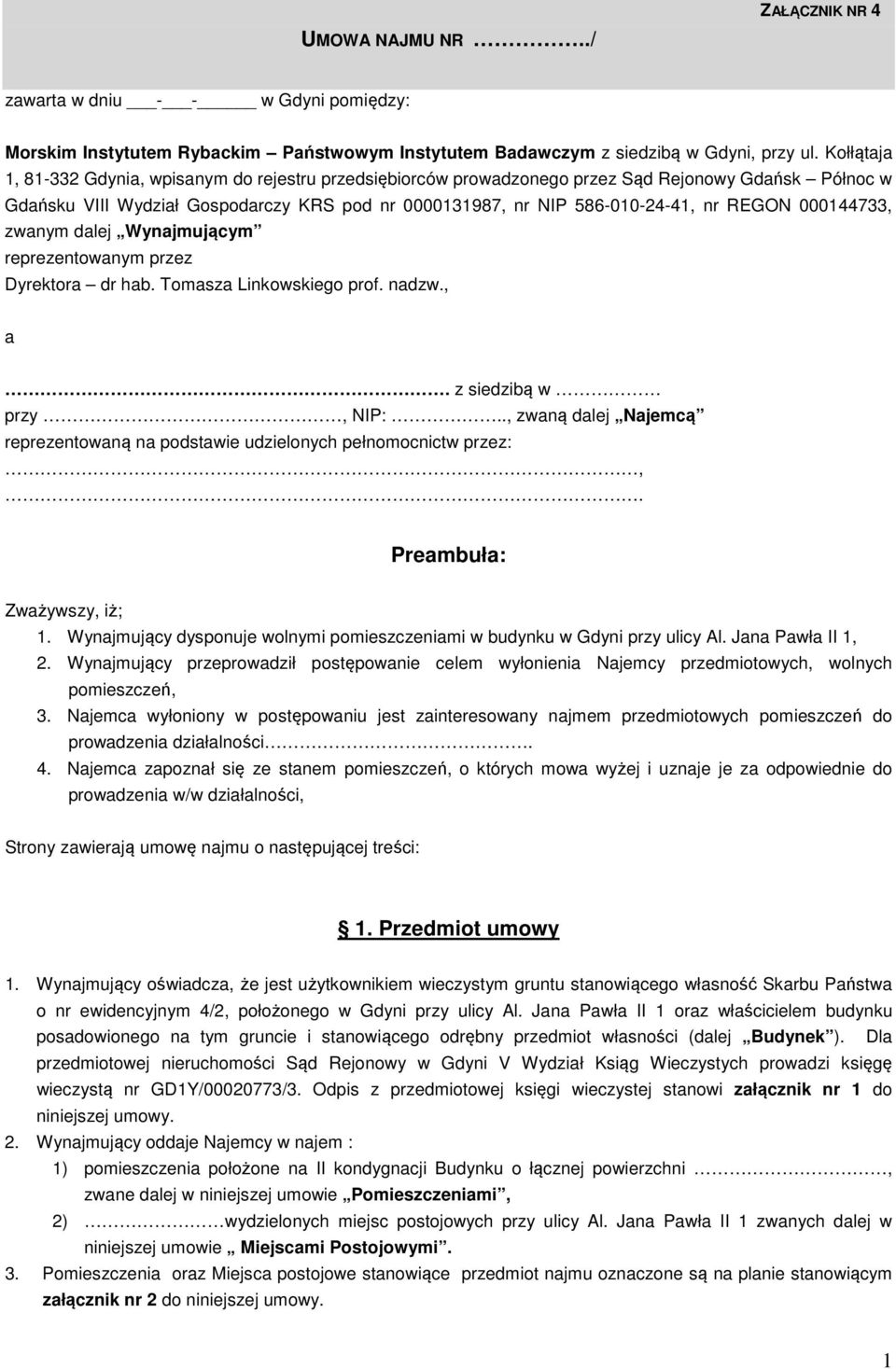000144733, zwanym dalej Wynajmującym reprezentowanym przez Dyrektora dr hab. Tomasza Linkowskiego prof. nadzw., a. z siedzibą w przy, NIP:.