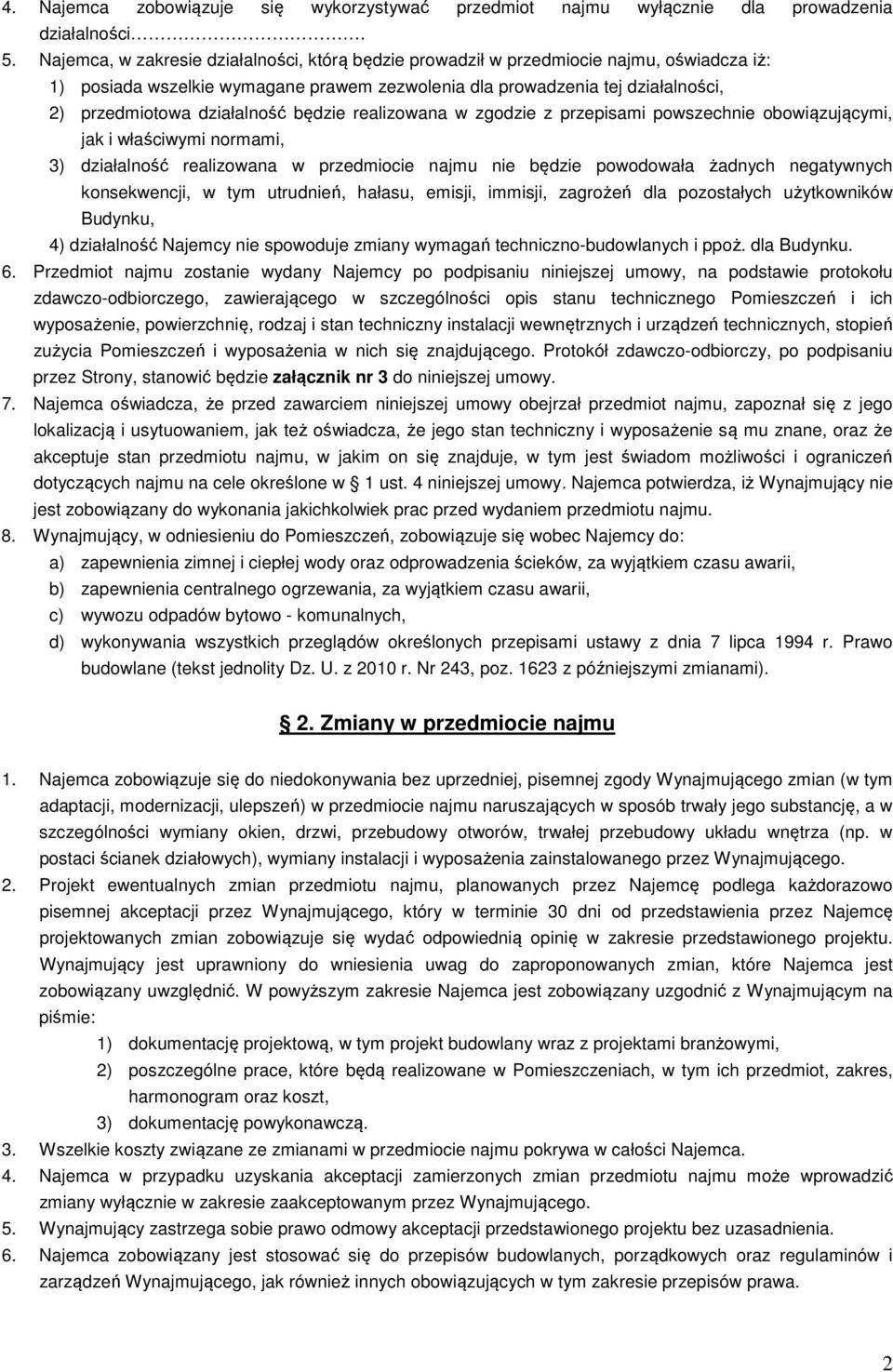 działalność będzie realizowana w zgodzie z przepisami powszechnie obowiązującymi, jak i właściwymi normami, 3) działalność realizowana w przedmiocie najmu nie będzie powodowała żadnych negatywnych